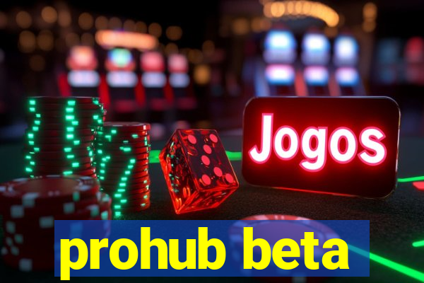 prohub beta